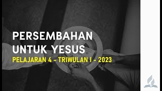 PERSEMBAHAN UNTUK YESUS  Sekolah Sabat Pelajaran 4  Triwulan I 2023 [upl. by Hahsi]