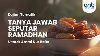 Tanya Jawab Seputar Ramadhan  Ustadz Ammi Nur Baits [upl. by Bortman]