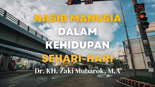 Nasib Manusia dalam Kehidupan Seharihari  Dr KH Zaki Mubarok MA [upl. by Akeemaj]