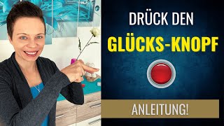 Anleitung zum Glücklichsein  😍 Drück den GlücksKnopf zum sofort glücklich sein [upl. by Tonina65]