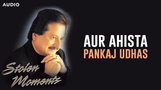 Aur Ahista  Pankaj Udhas [upl. by Wilden]