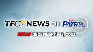 TFC News on TV Patrol Recap  December 1115 2023 [upl. by Anailli]