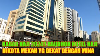 KABAR HAJI 2024  RAUDHOH WILAYAH PEMONDOKAN JAMAAH HAJI DIKOTA MAKKAH [upl. by Elyk]