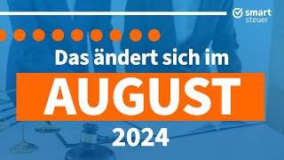 Das ändert sich im August 2024  Neuigkeiten Gesetze amp Steuern August 2024 [upl. by Naujed]