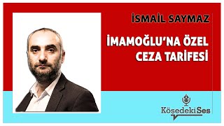 İSMAİL SAYMAZ  quotİMAMOĞLUNA ÖZEL CEZA TARİFESİquot  Köşe Yazısı Dinle [upl. by Ahcirt352]