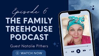 The Family Treehouse Episode 6 with Natalie Pithers [upl. by Eetsirk869]