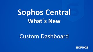 Whats new in Sophos Central  Custom Dashboard [upl. by Elraet]