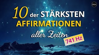 10 der MÄCHTIGSTEN AFFIRMATIONEN aller Zeiten in 741 Hz [upl. by Labotsirhc324]