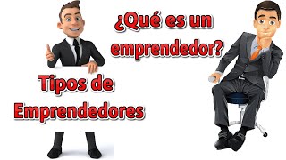 ¿Qué es un emprendedor ║ ¡Qué tipos de emprendedores hay [upl. by Anelac]