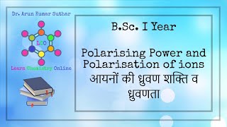 BSc I Year  Polarising power and Polarisation of ions  आयनों की ध्रुवण शक्ति व ध्रुवणता [upl. by Nylyaj]