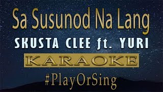 Skusta Clee  Sa Susunod Na Lang ft Yuri Karaoke [upl. by Adrianne]