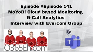 O365Eh  Episode 141 MoYoBi Cloud based Monitoring amp Call Analytics Interview with Evercom Group [upl. by Hayott]