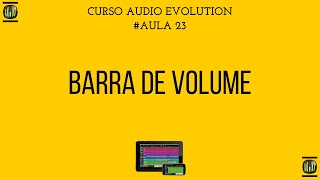 Audio Evolution  Barra de Volume  Aula 23 [upl. by Giesser789]