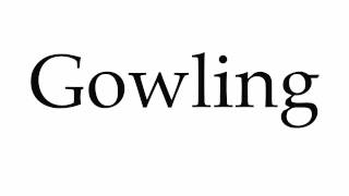 How to Pronounce Gowling [upl. by Nyved545]