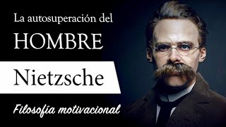 LA AUTOSUPERACIÓN Friedrich Nietzsche  Filosofía de la VOLUNTAD de PODER y el CRECIMIENTO [upl. by Neiviv]