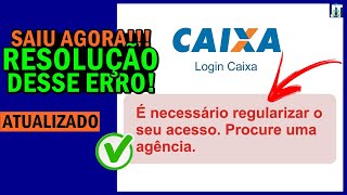 É NECESSÁRIO REGULARIZAR O SEU ACESSO PROCURE UMA AGÊNCIA  SAIU AGORA ERRO NO CAIXA TEM RESOLVIDO [upl. by Ennaillij24]