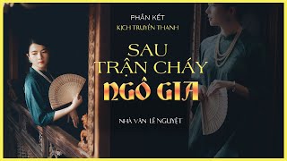 Kịch truyền thanh Sau trận cháy Ngô gia 22Lê NguyệtĐạt Phi và nhiều diễn viênKÊNH CÔ TRINH [upl. by Pedaias]