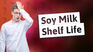 Does soy milk go bad without refrigeration [upl. by Nylyrehc]