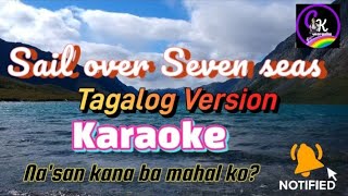 Sail over seven Seas tagalog version KARAOKE Nasan kana ba Mahal ko [upl. by Arocet]