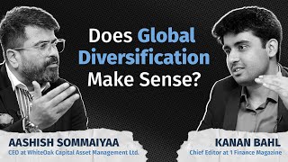 Does Global Diversification Make Sense  Ft Aashish Sommaiyaa amp Kanan Bahl  1 Finance Magazine [upl. by Katalin]