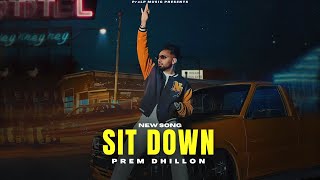 Sit Down  Prem Dhillon Official Video New Song  Limitless Album  New Punjabi Songs [upl. by Lindon]