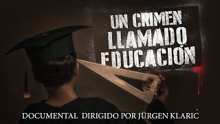 Un crimen llamado educación  Documental completo dirigido por Jürgen Klaric [upl. by Aniroz]