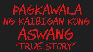 PAGKAWALA NG KAIBIGAN KONG ASWANG True Story [upl. by Arihay127]