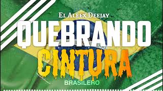 QUEBRANDO CINTURA 🇧🇷 BRASILERO ✘ El Aleex Deejay [upl. by Alacim]