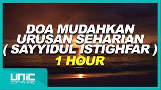 DOA MUDAHKAN URUSAN SEHARIAN  SAYYIDUL ISTIGHFAR   1 HOUR [upl. by Atelra]