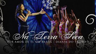 Na Terra Seca  DVD Por Amor De Ti Oh Brasil  Diante do Trono [upl. by Gratianna612]