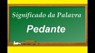 Significado da palavra Pedante [upl. by Allveta]