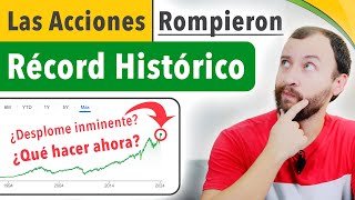 😱 Las Acciones Rompieron Récord Histórico — ¿Qué Hacer Ahora [upl. by Riccardo]