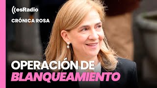 Crónica Rosa Operación de blanqueamiento de Cristina de Borbón [upl. by Ynattyrb]