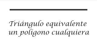 Triángulo equivalente a un polígono cualquiera [upl. by Naened]