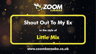 Little Mix  Shout Out To My Ex  Karaoke Version from Zoom Karaoke [upl. by Pachton994]