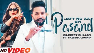 Dilpreet Dhillon  Jatt Nu Aa Gayi Pasand  Ft Sabrina Chopra  Desi Crew  New Punjabi Song 2023 [upl. by Irok218]