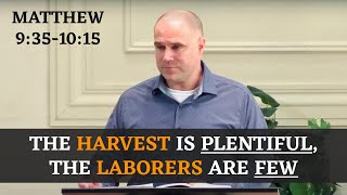 The Harvest is Plentiful the Laborers are Few  Matthew 9351015 [upl. by Terag]