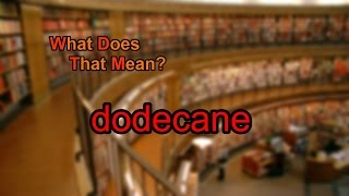 What does dodecane mean [upl. by Felicle]