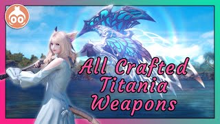 All Crafted Titania Weapons  FFXIV Glamour Showcase [upl. by Merrell]