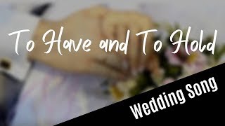 WEDDING SONG To Have And To Hold with lyrics [upl. by Suiratnauq]