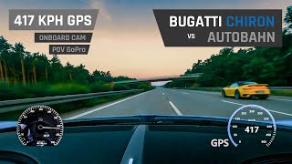 Bugatti Chiron on Autobahn  417 KPH GPS OnBoard CAM  POV GoPro [upl. by Oelak]