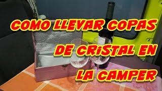 COPAS de CRISTAL🍷 en la FURGONETA CAMPER o AUTOCARAVANA 02 [upl. by Lesirg376]