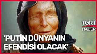 Baba Vanga Putin Dünyanın Efendisi Olacak [upl. by Jabez]