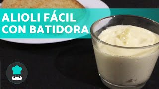 ALIOLI CASERO con BATIDORA  ¡Receta Muy Fácil y Rápida [upl. by Sclater]