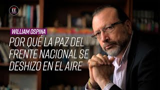 William Ospina Frente Nacional una paz que se deshizo en el aire  El Espectador [upl. by Carrington]