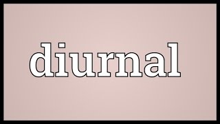 Diurnal Meaning [upl. by Spearman]