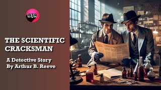 The Scientific Cracksman  by Arthur B Reeve Mystery Audiobook Thriller amp Suspense [upl. by Theodoric]