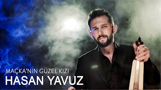 Hasan YAVUZ  Maçkanın Güzel Kızı [upl. by Hy]