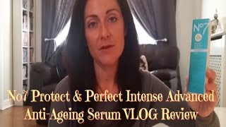 No7 Protect amp Perfect Advanced Anti Ageing Serum Review VLOG [upl. by Nois]