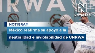 México reafirma su apoyo a la neutralidad e inviolabilidad de UNRWA [upl. by Tennos345]